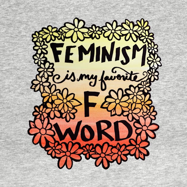 Feminism is my favorite F Word by bubbsnugg